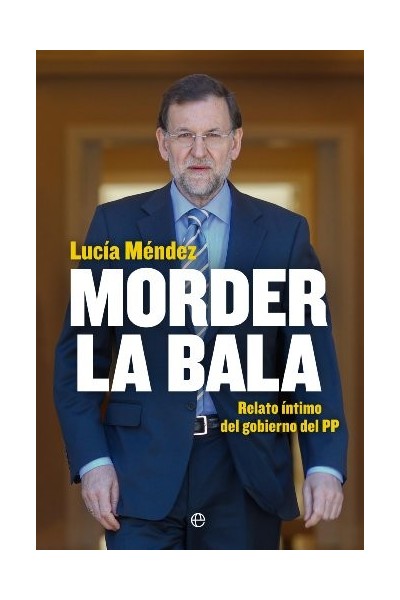 Morder la bala: Un año del gobierno de Mariano Rajoy (Primera edición)